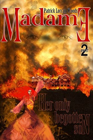 Read Online MADAME - Her Only Begotten Son by Patrcik Lorcan Woods - Patrick Lorcan Woods file in ePub