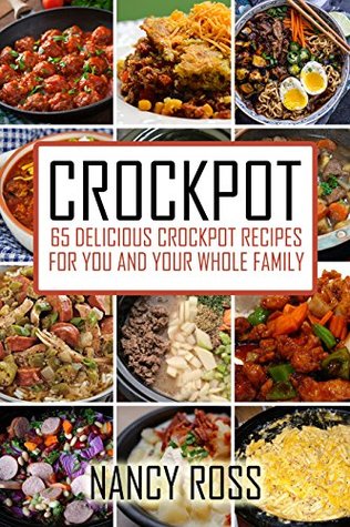 Full Download Crockpot: 65 Delicious Crockpot Recipes For You And Your Whole Family (Crockpot Recipes, Crockpot Cookbook, Crockpot Meals) - Nancy Ross | ePub