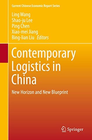 Full Download Contemporary Logistics in China: New Horizon and New Blueprint (Current Chinese Economic Report Series) - Ling Wang | ePub
