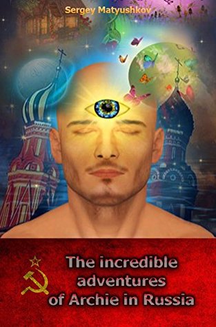 Read Online Archie's amazing adventures in Russia (The elixir of life) - Sergey Matyushkov | PDF