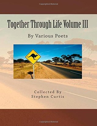 Read Online Together Through Life Volume III: By Various Poets - Stephen Curtis | PDF