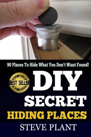 Download DIY Secret Hiding Places: 90 Places To Hide What You Don't Want Found! - Steve Plant | ePub