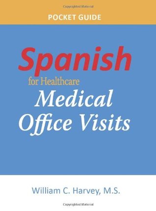 Read Spanish for Healthcare: Medical Office Visits Pocket Guide (English and Spanish Edition) - William C. Harvey file in ePub