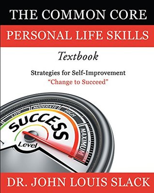Full Download The Common Core Personal Life Skills Textbook: Strategies for Self-Improvement - Dr. John Louis Slack | PDF
