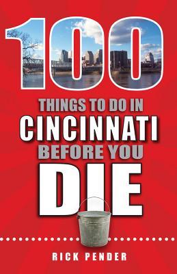 Read 100 Things to Do in Cincinnati Before You Die - Rick Pender | PDF