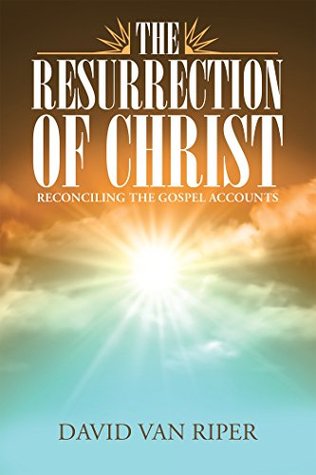 Read Online The Resurrection of Christ: Reconciling the Gospel Accounts - David Van Riper file in ePub