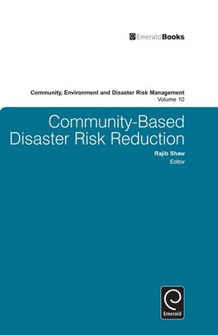 Full Download Community Based Disaster Risk Reduction: 10 (Community, Environment and Disaster Risk Management) - Rajib Shaw | PDF
