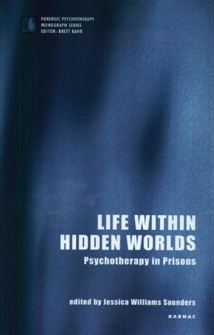 Download Life within Hidden Worlds: Psychotherapy in Prisons (The Forensic Psychotherapy Monograph Series) - Jessica Williams Saunders | ePub