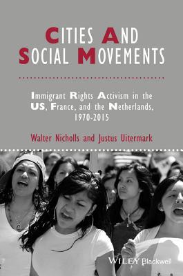 Read Cities and Social Movements: Immigrant Rights Activism in the US, France, and the Netherlands, 1970-2015 - Walter J Nicholls | PDF