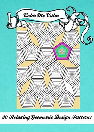 Read Online Color Me Calm 30 Geometric Design Patterns Coloring Book for Adults To Print PDF Download - Cornerstone Book Publishers | ePub