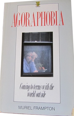 Full Download Agoraphobia: Coming to Terms with the World Outside - Muriel Frampton file in PDF