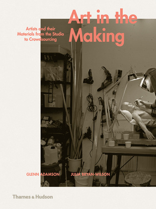 Download Art in the Making: Artists and their Materials from the Studio to Crowdsourcing - Glenn Adamson | ePub