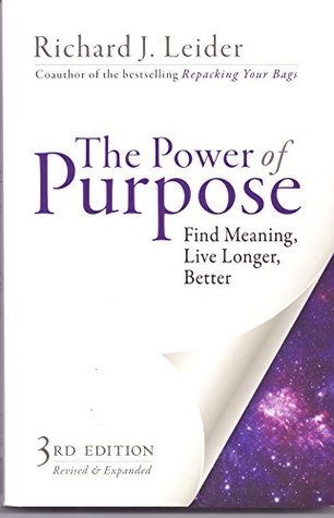 Read The Power of Purpose: Find Meaning, Live Longer, Better - Richard J. Leider | PDF