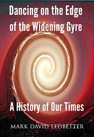 Read Dancing On the Edge of the Widening Gyre: A History of Our Times - Mark David Ledbetter file in ePub