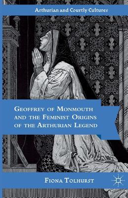Download Geoffrey of Monmouth and the Feminist Origins of the Arthurian Legend - Fiona Tolhurst file in PDF