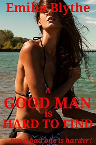 Read A Good Man is Hard to Find: but a bad man is harder - Emilia Blythe | ePub