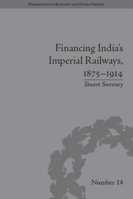 Full Download Financing India's Imperial Railways, 1875-1914 - Stuart Sweeney file in ePub