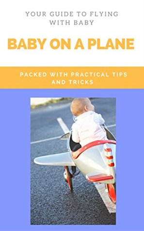 Download Baby on a plane: Master the art of flying with your baby - Christopher Headon | PDF