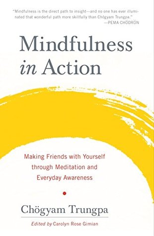 Read Mindfulness in Action : Making Friends with Yourself through Meditation and Everyday Awareness - Chögyam Trungpa | PDF