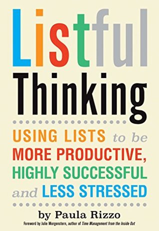 Full Download Listful Thinking: Using Lists to Be More Productive, Successful and Less Stressed - Paula Rizzo file in PDF