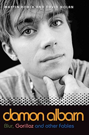 Read Online Damon Albarn: Blur, Gorillaz and Other Fables - Martin Roach file in PDF