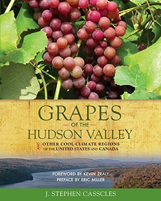 Full Download Grapes of the Hudson Valley And Other Cool Climate Regions of the United States and Canada - J. Stephen Casscles | PDF