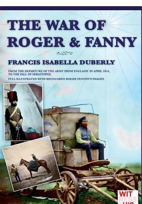 Download The War of Roger & Fanny: From the Departure of the Army from England in April 1854, to the Fall of Sebastopol - Francis Isabella Duberly | ePub