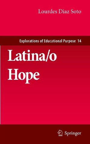 Download Latina/o Hope: 14 (Explorations of Educational Purpose) - Lourdes Diaz Soto | PDF