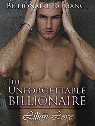 Read Romance: Billionaire Romance: The Unforgettable Billionaire (A Dark New Adult Billionaire Romance) (Romance, Contemporary Romance, Unmasked Billionaire, Love Romance) - Lilian Love file in ePub