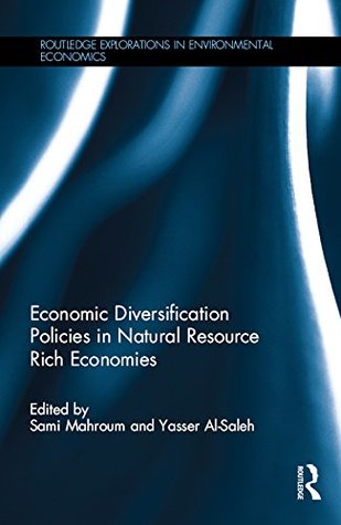 Full Download Economic Diversification Policies in Natural Resource Rich Economies (Routledge Explorations in Environmental Economics) - Sami Mahroum file in ePub