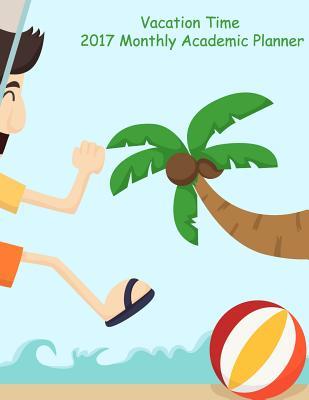 Read Vacation Time 2017 Monthly Academic Planner: 16 Month August 2016-December 2017 Academic Calendar with Large 8.5x11 Pages -  | ePub