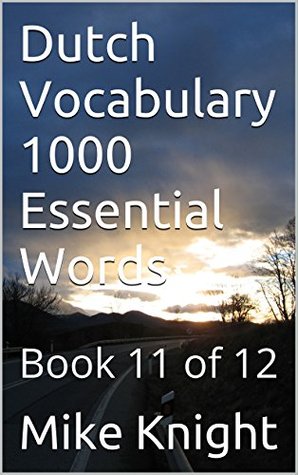 Read Online Dutch Vocabulary 1000 Essential Words: Book 11 of 12 (Essential Words Series 20) - Mike Knight file in ePub