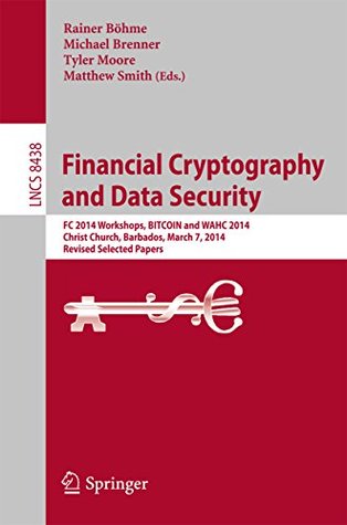 Full Download Financial Cryptography and Data Security: FC 2014 Workshops, BITCOIN and WAHC 2014, Christ Church, Barbados, March 7, 2014, Revised Selected Papers (Lecture Notes in Computer Science) - Rainer Böhme | PDF