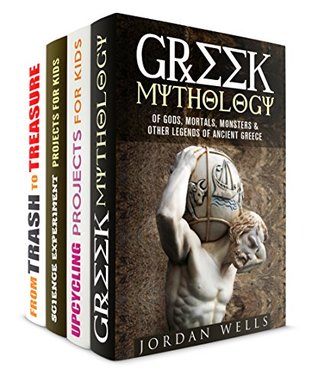 Read Online Learning for Kids Box Set (4 in 1): Learn Greek Mythology, Science Experiments, and Arts and Crafts that You Can Do with Your Kids (Fun with Kids) - Jordan Wells | PDF