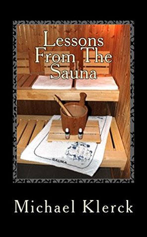 Read Online Lessons From The Sauna: the perils of online dating & more - Michael Klerck | PDF