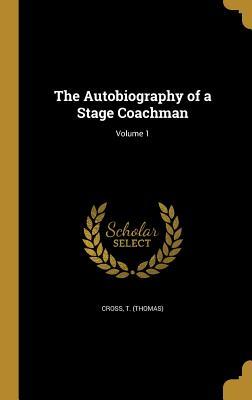 Read Online The Autobiography of a Stage Coachman; Volume 1 - Thomas Cross | ePub