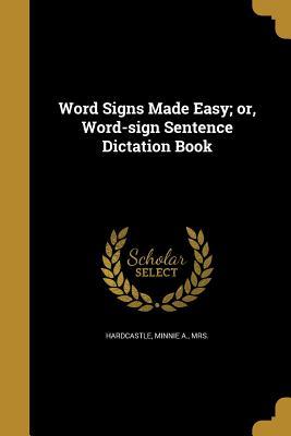 Read Word Signs Made Easy; Or, Word-Sign Sentence Dictation Book - Minnie a Mrs Hardcastle file in PDF