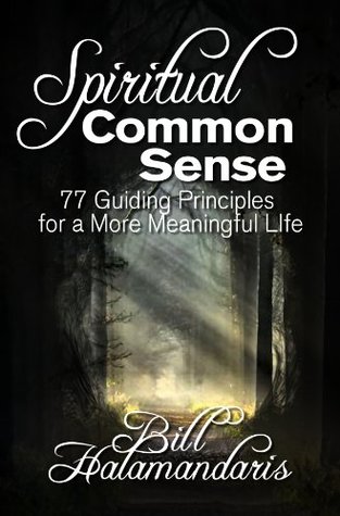 Read Online Spiritual Common Sense: 77 Guiding Principles for a More Meaningful Life - Bill Halamandaris file in ePub
