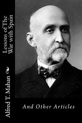 Read Lessons of the War with Spain: And Other Articles - Alfred Thayer Mahan | PDF