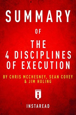 Read Summary of The 4 Disciplines of Execution: by Chris McChesney, Sean Covey, and Jim Huling   Includes Analysis - Instaread Summaries | PDF