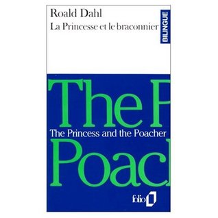 Download The Princess and the Poacher : La Princesse et le Braconnier (Bilingual French and English edition) - Roald Dahl | PDF