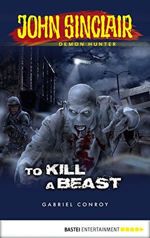 Full Download John Sinclair - Episode 9: To Kill A Beast (John Sinclair: A Horror Series) - Gabriel Conroy | ePub
