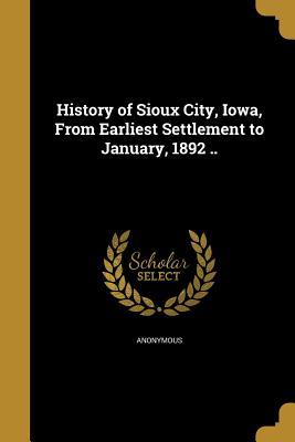 Download History of Sioux City, Iowa, from Earliest Settlement to January, 1892 .. - Anonymous file in ePub