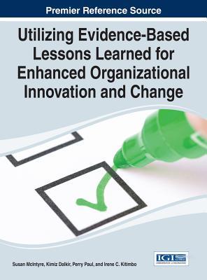 Read Utilizing Evidence-Based Lessons Learned for Enhanced Organizational Innovation and Change - Susan McIntyre | ePub