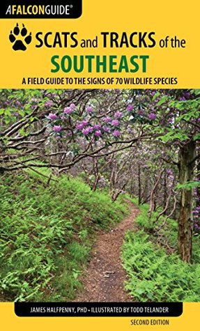 Download Scats and Tracks of the Southeast: A Field Guide to the Signs of 70 Wildlife Species (Scats and Tracks Series) - James Halfpenny | ePub