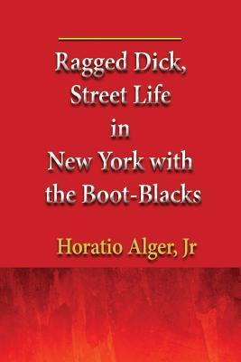 Read Ragged Dick, Street Life in New York with the Boot-Blacks - Horatio Alger Jr. | ePub