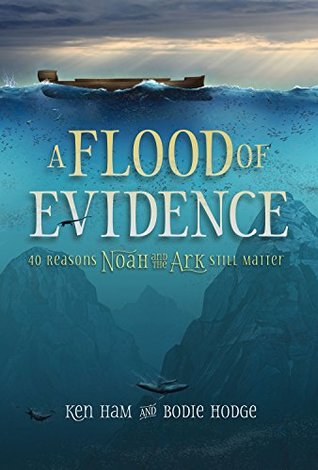 Read Online A Flood of Evidence: 40 Reasons Noah and the Ark Still Matter - Ken Ham file in PDF