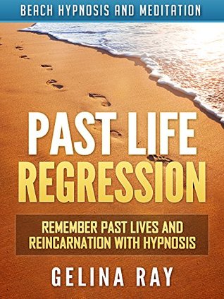 Full Download Past Life Regression: Remember Past Lives and Reincarnation with Hypnosis via Beach Hypnosis and Meditation - Gelina Ray file in ePub