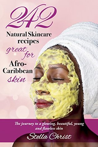 Read Online 242 Natural Skin-Care Recipes: The Journey to Glowing, Beautiful, Young, and Flawless Skin - Stella Christ file in PDF