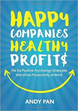 Read Online Happy Companies Healthy Profits: The Six Positive Psychology Strategies that Drive Productivity at Work - Andy Pan file in ePub